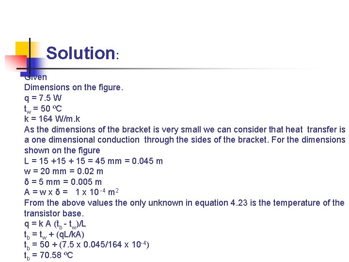 Solution: Given Dimensions on the figure. q = 7. 5 W tw = 50