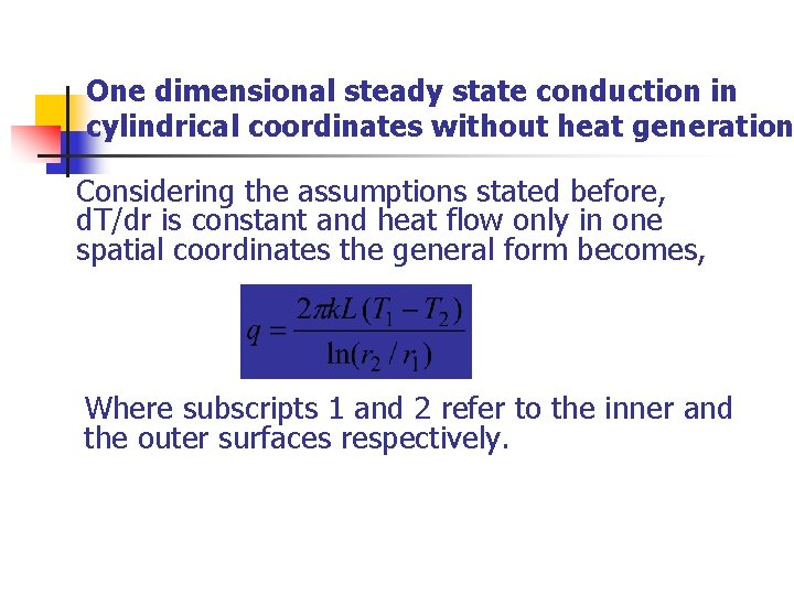 One dimensional steady state conduction in cylindrical coordinates without heat generation Considering the assumptions