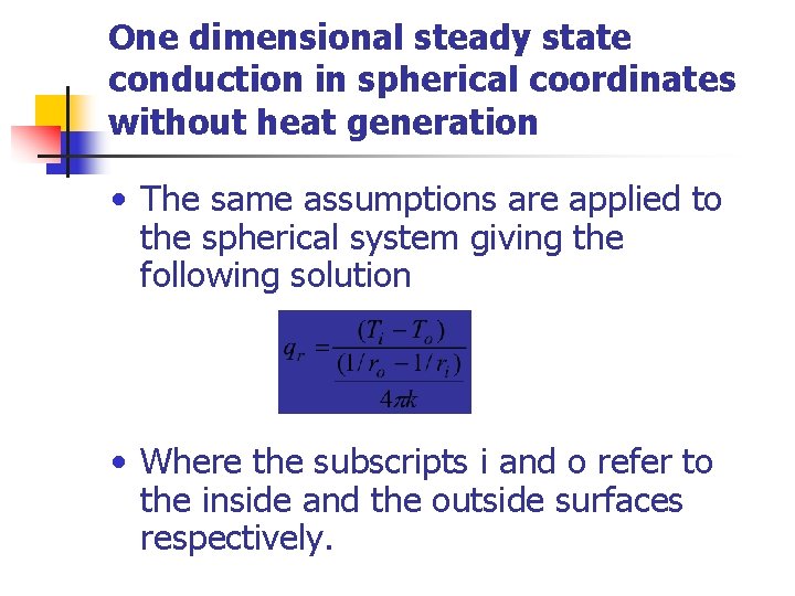 One dimensional steady state conduction in spherical coordinates without heat generation • The same
