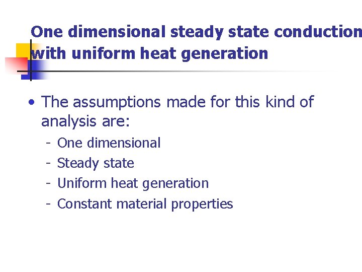 One dimensional steady state conduction with uniform heat generation • The assumptions made for