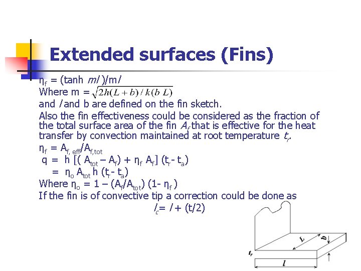 Extended surfaces (Fins) ηf = (tanh ml )/ml Where m = and l and