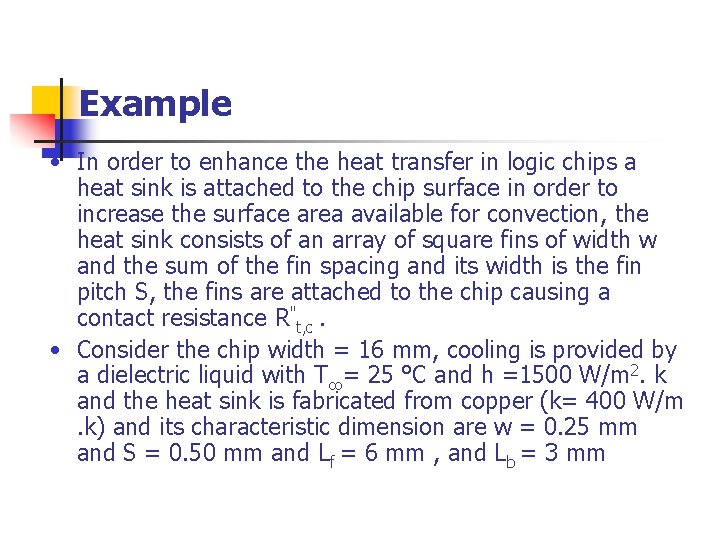 Example • In order to enhance the heat transfer in logic chips a heat