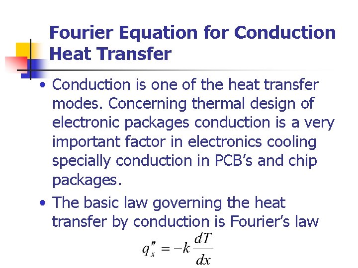 Fourier Equation for Conduction Heat Transfer • Conduction is one of the heat transfer
