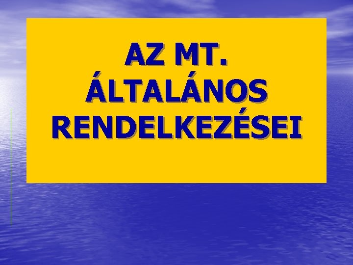 AZ MT. ÁLTALÁNOS RENDELKEZÉSEI 