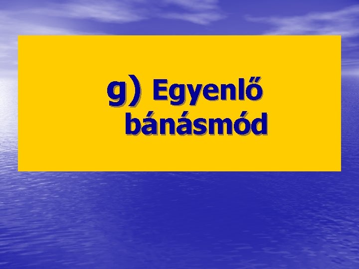 g) Egyenlő bánásmód 