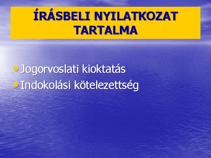 ÍRÁSBELI NYILATKOZAT TARTALMA • Jogorvoslati kioktatás • Indokolási kötelezettség 