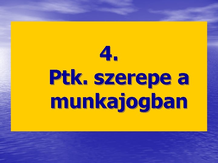 4. Ptk. szerepe a munkajogban 