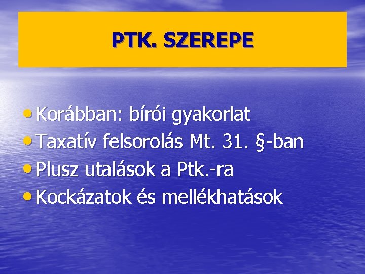 PTK. SZEREPE • Korábban: bírói gyakorlat • Taxatív felsorolás Mt. 31. §-ban • Plusz