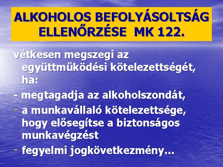 ALKOHOLOS BEFOLYÁSOLTSÁG ELLENŐRZÉSE MK 122. vétkesen megszegi az együttműködési kötelezettségét, ha: - megtagadja az