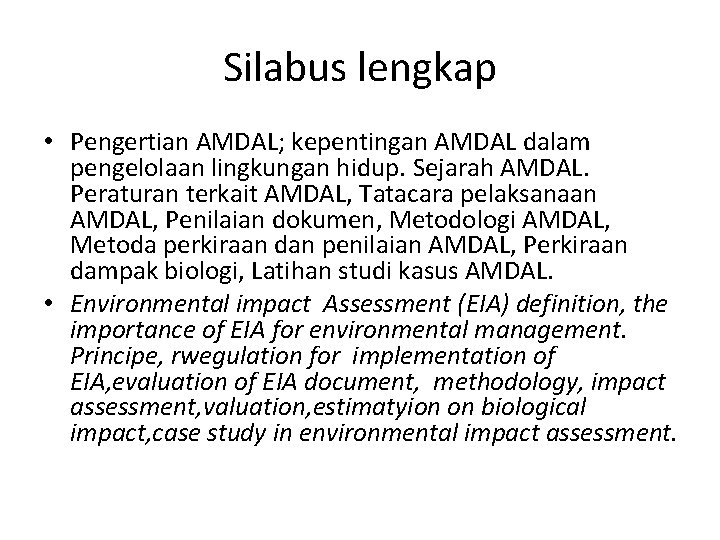 Silabus lengkap • Pengertian AMDAL; kepentingan AMDAL dalam pengelolaan lingkungan hidup. Sejarah AMDAL. Peraturan