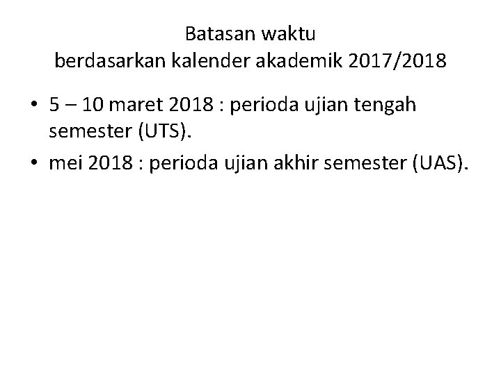 Batasan waktu berdasarkan kalender akademik 2017/2018 • 5 – 10 maret 2018 : perioda