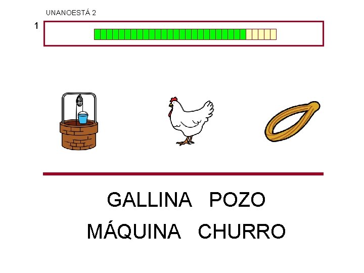 UNANOESTÁ 2 1 GALLINA POZO MÁQUINA CHURRO 