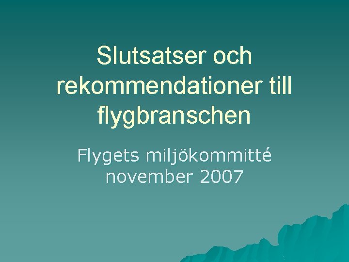 Slutsatser och rekommendationer till flygbranschen Flygets miljökommitté november 2007 