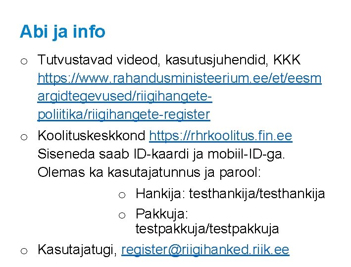 Abi ja info o Tutvustavad videod, kasutusjuhendid, KKK https: //www. rahandusministeerium. ee/et/eesm argidtegevused/riigihangetepoliitika/riigihangete-register o