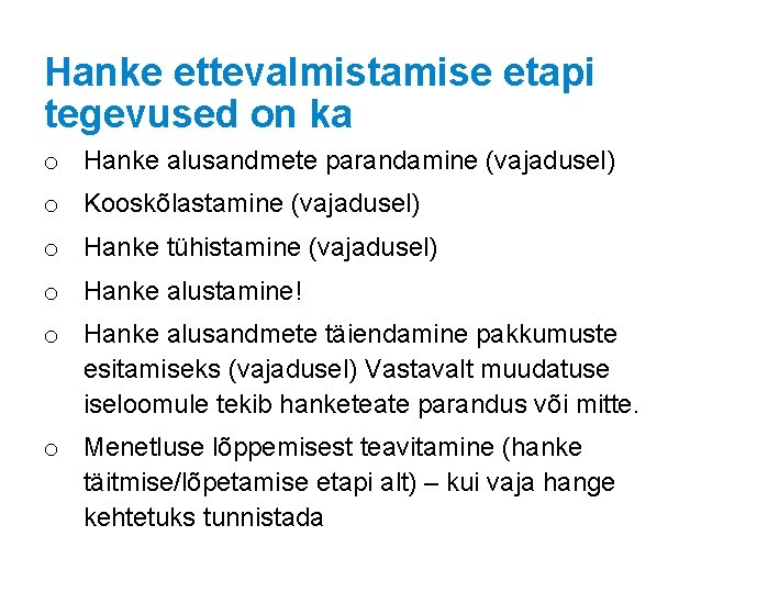 Hanke ettevalmistamise etapi tegevused on ka o Hanke alusandmete parandamine (vajadusel) o Kooskõlastamine (vajadusel)