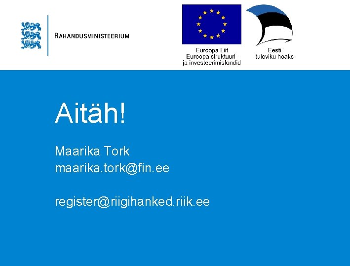 Aitäh! Maarika Tork maarika. tork@fin. ee register@riigihanked. riik. ee 