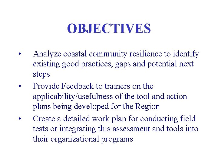OBJECTIVES • • • Analyze coastal community resilience to identify existing good practices, gaps