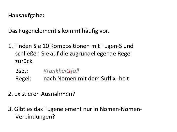 Hausaufgabe: Das Fugenelement s kommt häufig vor. 1. Finden Sie 10 Kompositionen mit Fugen-S