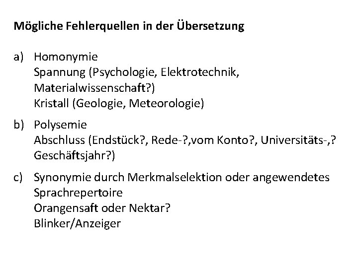 Mögliche Fehlerquellen in der Übersetzung a) Homonymie Spannung (Psychologie, Elektrotechnik, Materialwissenschaft? ) Kristall (Geologie,