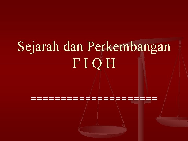 Sejarah dan Perkembangan FIQH =========== 