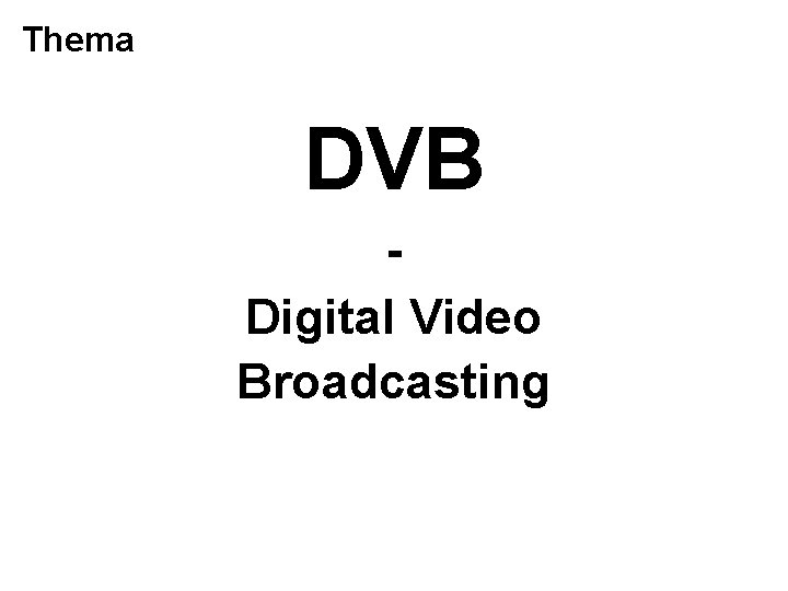 Thema DVB Digital Video Broadcasting 