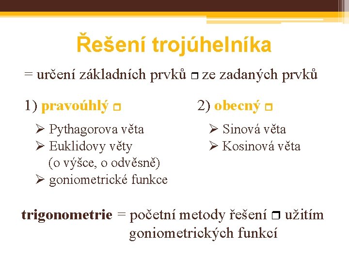 Řešení trojúhelníka = určení základních prvků ze zadaných prvků 1) pravoúhlý Ø Pythagorova věta