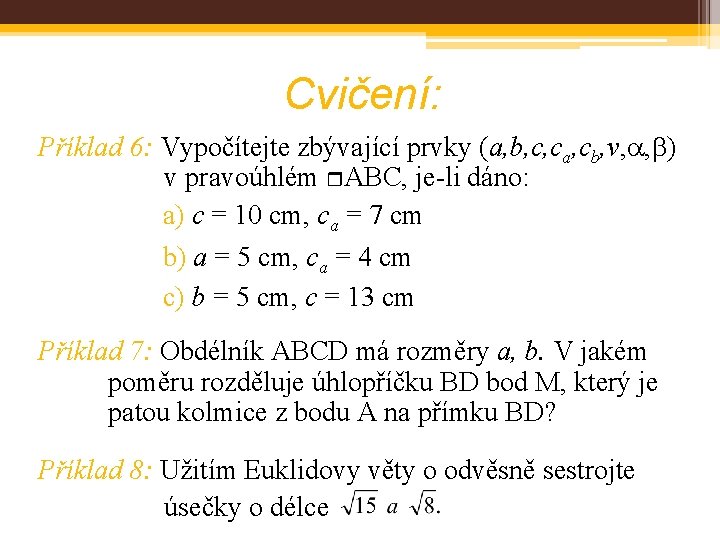 Cvičení: Příklad 6: Vypočítejte zbývající prvky (a, b, c, ca, cb, v, , )