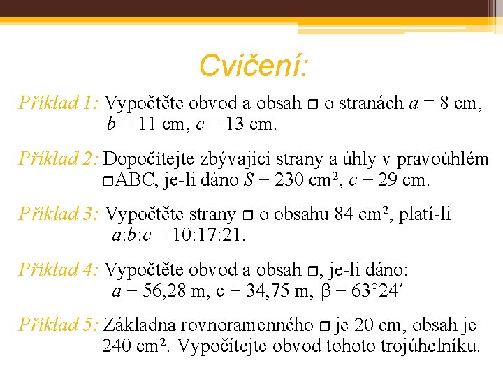 Cvičení: Příklad 1: Vypočtěte obvod a obsah o stranách a = 8 cm, b Cvičení: Příklad 1: Vypočtěte obvod a obsah o stranách a = 8 cm, b