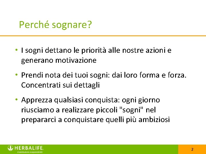 Perché sognare? • I sogni dettano le priorità alle nostre azioni e generano motivazione