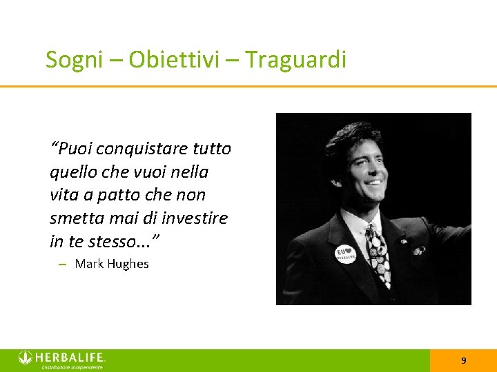 Sogni – Obiettivi – Traguardi “Puoi conquistare tutto quello che vuoi nella vita a