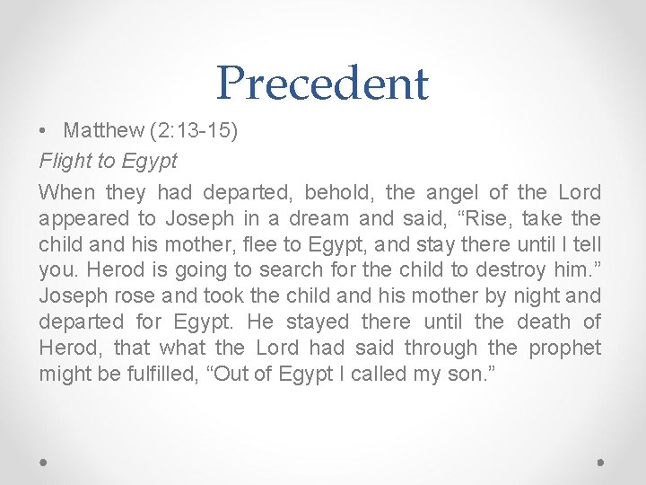 Precedent • Matthew (2: 13 -15) Flight to Egypt When they had departed, behold,