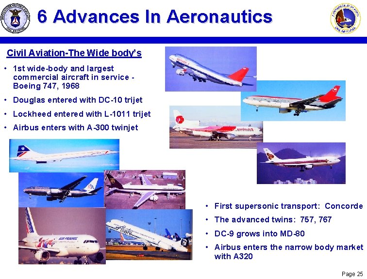 6 Advances In Aeronautics Civil Aviation-The Wide body’s • 1 st wide-body and largest