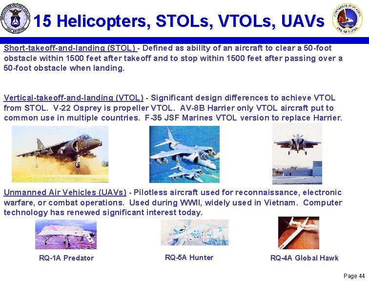 15 Helicopters, STOLs, VTOLs, UAVs Short-takeoff-and-landing (STOL) - Defined as ability of an aircraft