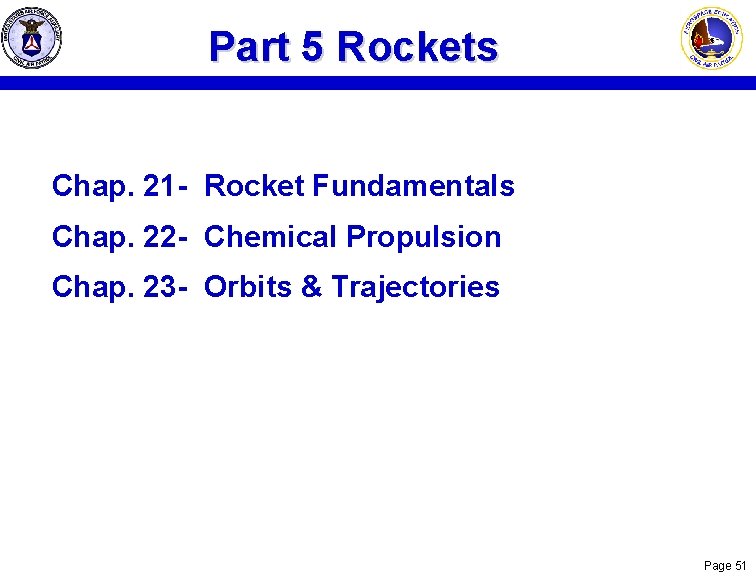 Part 5 Rockets Chap. 21 - Rocket Fundamentals Chap. 22 - Chemical Propulsion Chap.