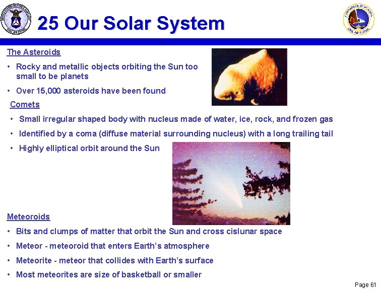 25 Our Solar System The Asteroids • Rocky and metallic objects orbiting the Sun