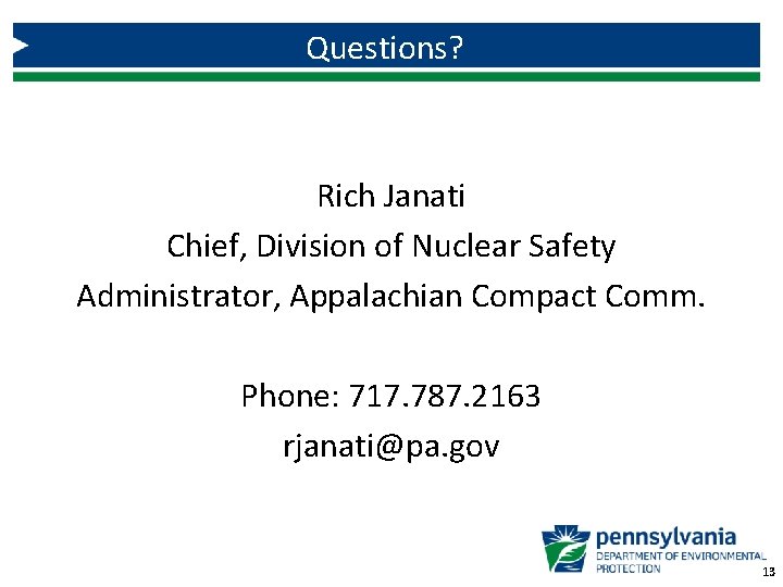 Questions? Rich Janati Chief, Division of Nuclear Safety Administrator, Appalachian Compact Comm. Phone: 717.