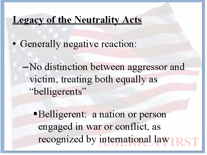 Legacy of the Neutrality Acts • Generally negative reaction: – No distinction between aggressor