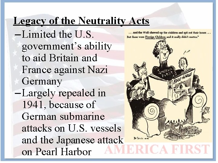 Legacy of the Neutrality Acts – Limited the U. S. government’s ability to aid