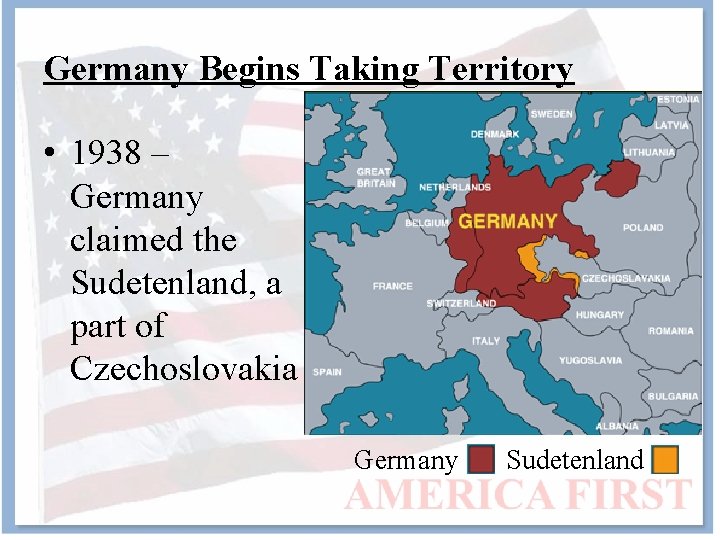 Germany Begins Taking Territory • 1938 – Germany claimed the Sudetenland, a part of