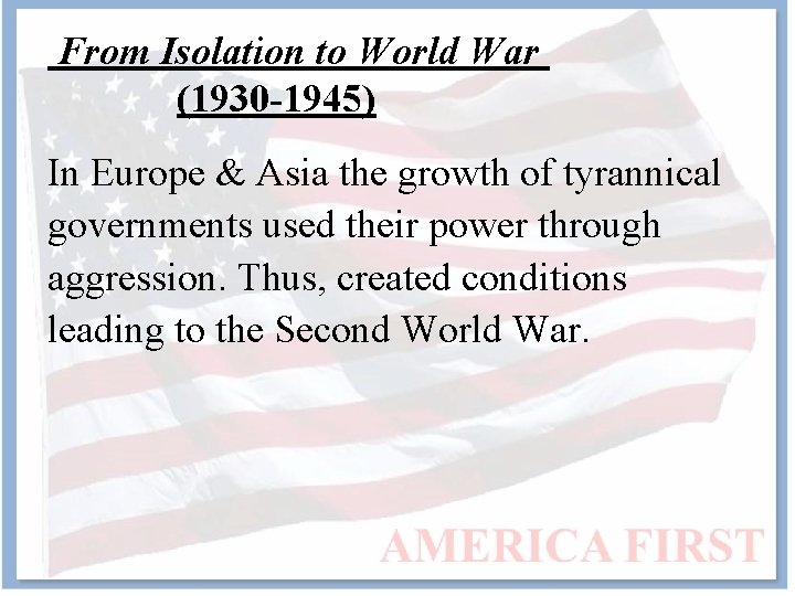 From Isolation to World War (1930 -1945) In Europe & Asia the growth of