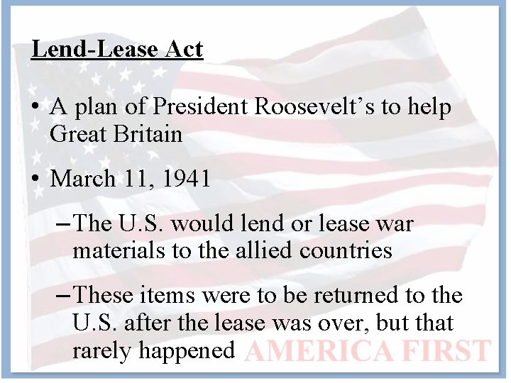 Lend-Lease Act • A plan of President Roosevelt’s to help Great Britain • March
