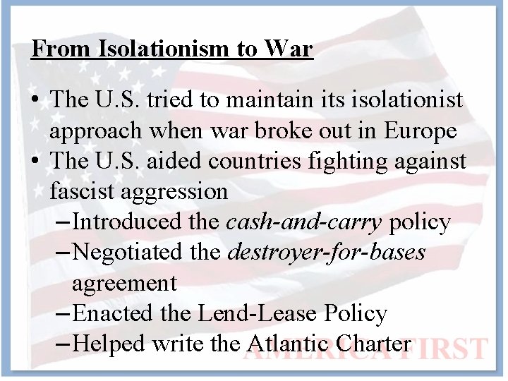 From Isolationism to War • The U. S. tried to maintain its isolationist approach