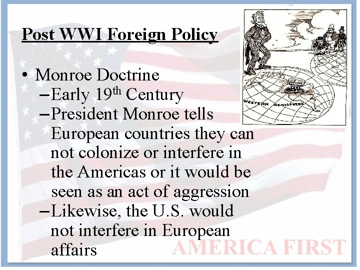 Post WWI Foreign Policy • Monroe Doctrine – Early 19 th Century – President