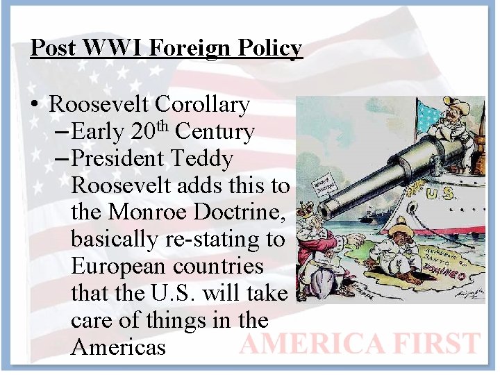 Post WWI Foreign Policy • Roosevelt Corollary – Early 20 th Century – President