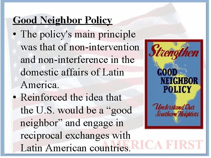 Good Neighbor Policy • The policy's main principle was that of non-intervention and non-interference