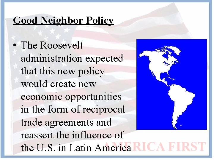 Good Neighbor Policy • The Roosevelt administration expected that this new policy would create
