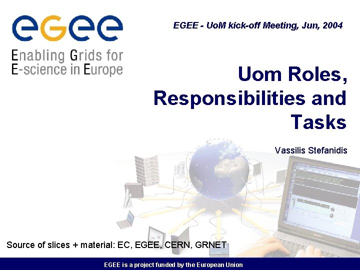 EGEE - Uo. M kick-off Meeting, Jun, 2004 Uom Roles, Responsibilities and Tasks Vassilis