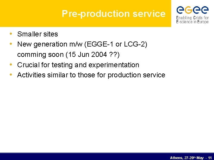 Pre-production service • Smaller sites • New generation m/w (EGGE-1 or LCG-2) comming soon