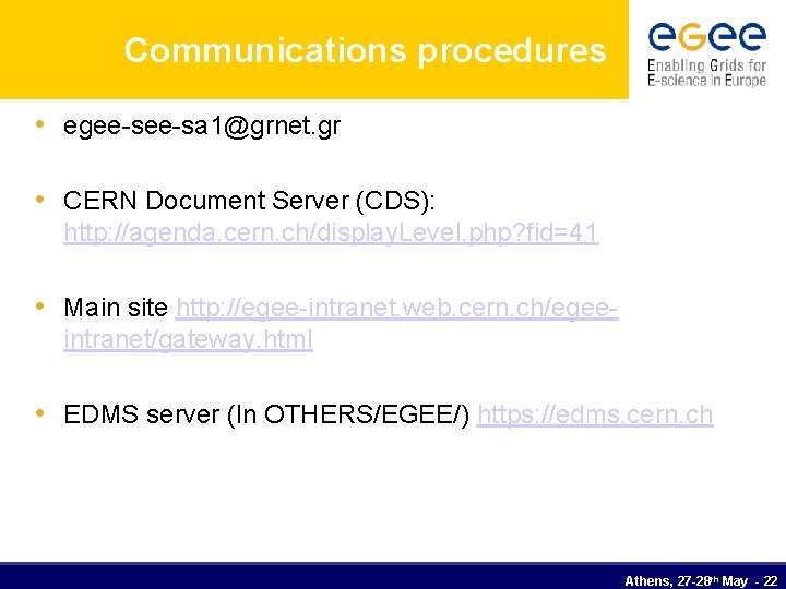 Communications procedures • egee-sa 1@grnet. gr • CERN Document Server (CDS): http: //agenda. cern.