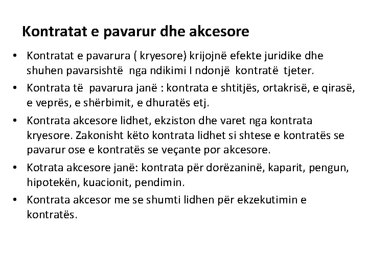 Kontratat e pavarur dhe akcesore • Kontratat e pavarura ( kryesore) krijojnë efekte juridike